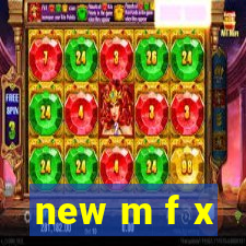 new m f x